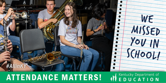 Picture of a billboard with a smiling girl sitting in a band class next to an empty chair with a saxophone laying on it. Reads: We missed you in school! Attendance Matters! Kentucky Department of Education