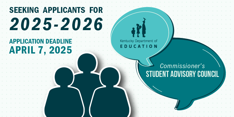 KDE is seeking applications for the 2025-2026 Commissioner's Student Advisory Council. Deadline is April 7, 2025